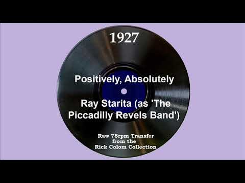 1927 Ray Starita (as ’Piccadilly Revels Band’) - Positively, Absolutely (Ray Starita, vocal)