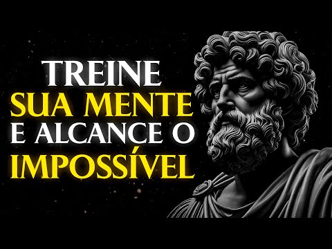 TREINE SUA MENTE E TORNE-SE ILIMITADO | Filosofia Estoica