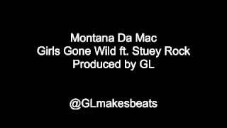 Montana Da Mac - Girls Gone Wild ft. Stuey Rock (Prod. By GL)