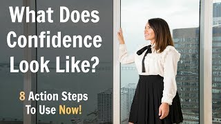 What Does Confidence Look Like?! 8 Action Steps To Use NOW!