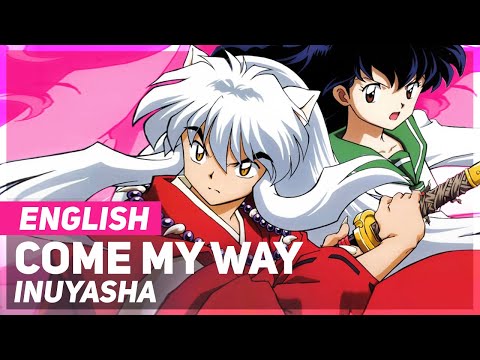 Inuyasha -  "Come My Way" | ENGLISH Ver | AmaLee