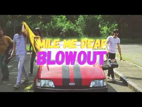 Mile Me Deaf - Blowout (Official Music Video)