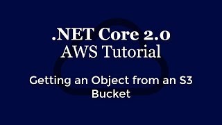 Getting An Object From An S3 Bucket With .NET Core 2.0