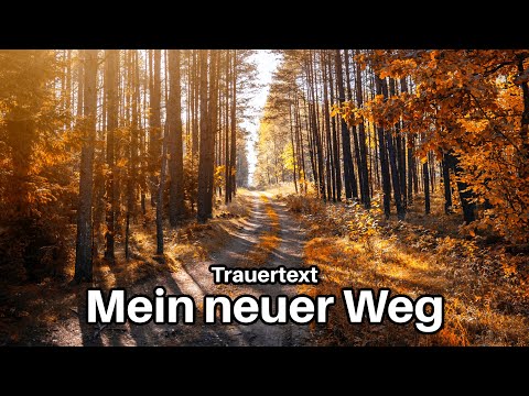 Mein neuer Weg - Trauertext für Beerdigungen mit Musik hinterlegt - Lila spricht - Trauerfeier Trost