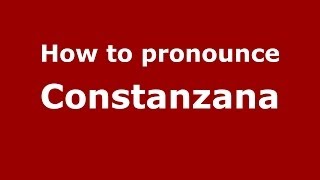 How to pronounce Constanzana