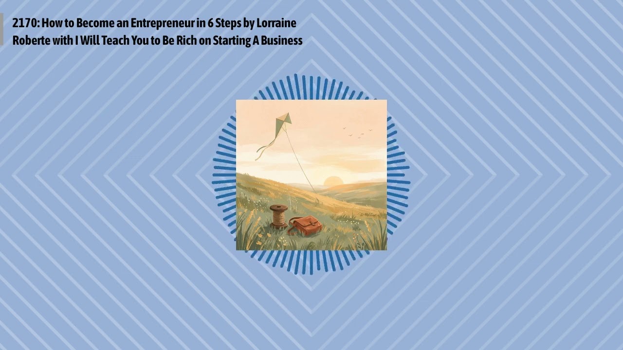 2170: How to Become an Entrepreneur in 6 Steps by Lorraine Roberte with I Will Teach You to Be...