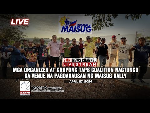 LIVE: Mga organizer at grupong TAPS Coalition nagtungo sa venue na pagdarausan ng Maisug Rally