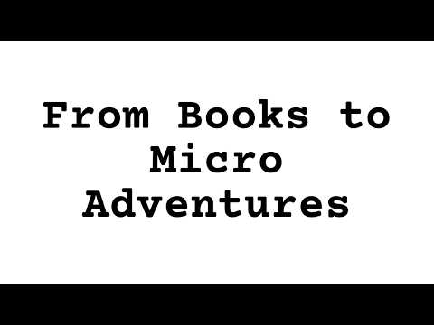 From Books To Micro Adventures