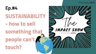The Impact Show Ep. #4 - Sustainability - how to sell something that people can