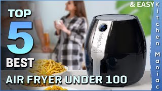 Best Air Fryer Under 100 | for Homemade Chips, Multiple Cook Presets, User Friendly | Review 2025