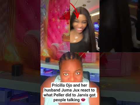 Pricilla Ojo and her husband Juma Jux react to what Peller did to Jarvis got people talking 👄