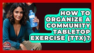 How To Organize A Community Tabletop Exercise (TTX) - Your Emergency Planner