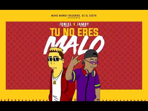 TU NO ERES MALO - JONIEL EL LETHAL X JAMBY EL FAVO