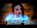 Kahaniyan - Mitraz Song [ slowed × reverb ]