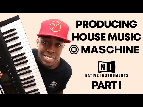 MAKING AN HOUSE BEAT  IN MASCHINE (NATIVE INSTRUMENTS) PART 1