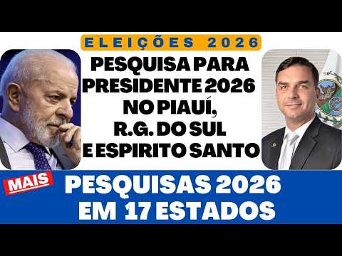 Pesquisa para presidente no Piaui, Rio G  do Sul e Espirito Santo. PESQUISAS 2026 EM 17 ESTADOS