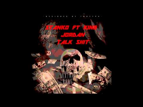 talk shit ft Stanko king jordan