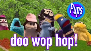 (Pups) doo wop hop!