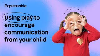 Using play to encourage communication from your child
