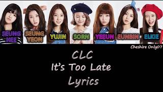 CLC (씨엘씨) – It's Too Late [HAN/ROM/ENG] Color Coded Lyrics