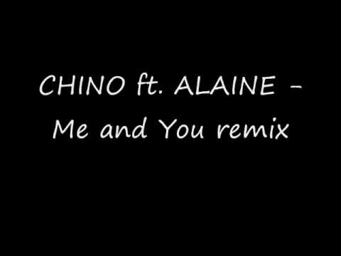 Chino ft alaine - Me and You Remix