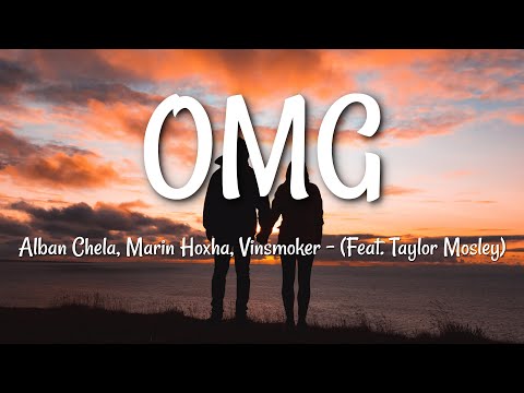 Alban Chela, Marin Hoxha, Vinsmoker - OMG - Lyrics (Feat. Taylor Mosley)
