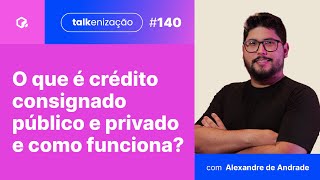 O que é crédito consignado público e privado e como funciona? | Alexandre de Andrade | #140