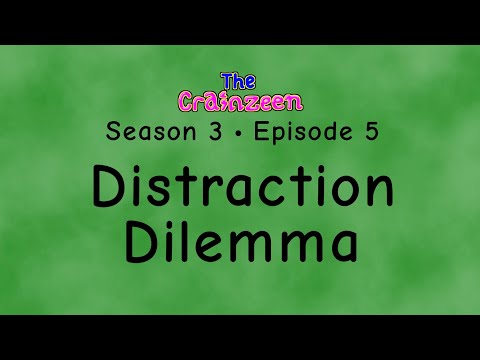The Crainzeen (S3E05) Distraction Dilemma
