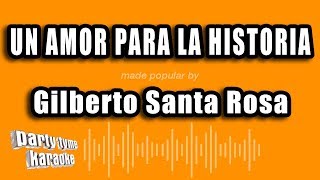 Gilberto Santa Rosa - Un Amor Para La Historia (Balada) (Versión Karaoke)