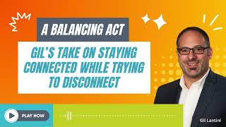 Integrated Insights: A Balancing Act - Gil's Take on Staying Connected While Trying to Disconnect