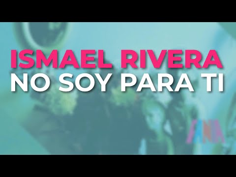 Ismael Rivera - No Soy para Ti (Audio Oficial)