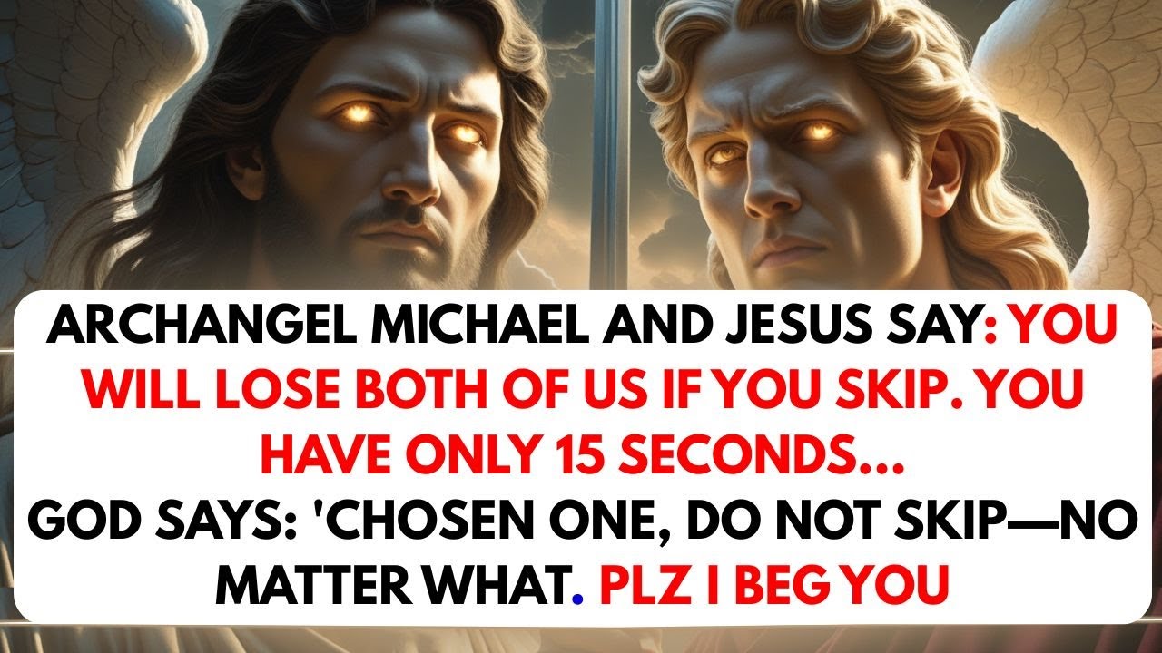 15 Seconds Left: Jesus and Archangel Michael Say You’ll Lose Everything If You Don’t Open This"