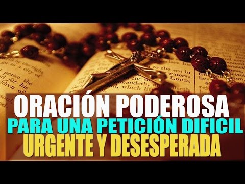 ORACIÓN PODEROSA PARA UNA PETICIÓN DIFÍCIL, URGENTE Y DESESPERADA