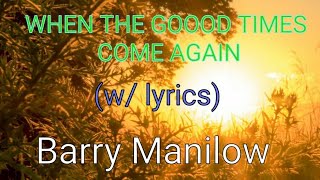 WHEN THE GOOD TIMES COME AGAIN (w/ lyrics) by Barry Manilow #BarryManilow