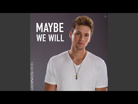 Maybe We Will