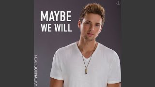 Maybe We Will