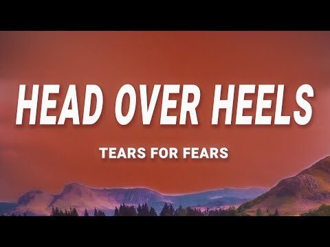 Tears For Fears - Head Over Heels (Lyrics)