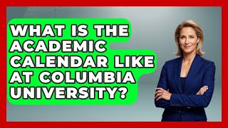 What Is The Academic Calendar Like At Columbia University - The College Explorer