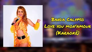 Love you mon&#39;amour | Karaokê | Banda Calypso