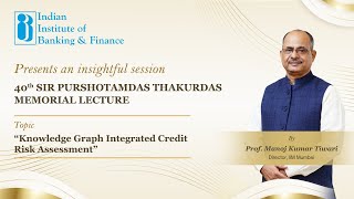 40th Sir Purshottamdas Thakurdas Memorial LectureKnowledge Graph Integrated Credit Risk Assessment