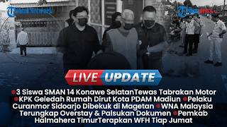 LIVE UPDATE: 3 Siswa Tewas Tabrakan di Konawe Selatan, KPK Geledah Rumah Dirut PDAM Kota Madiun