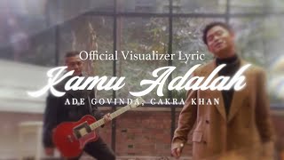 Download lagu Ade Govinda, Cakra Khan - Kamu Adalah ( Visualizer Lyric) mp3