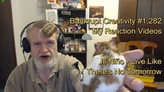 Ill Niño - Live Like There&#39;s No Tomorrow : Bankrupt Creativity #1,282 My Reaction Videos