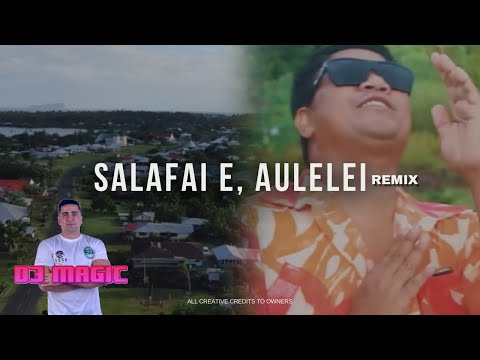 DJ MAGIC - SALAFAI E, AULELEI (SAMOA ULA CREW) [REMIX]
