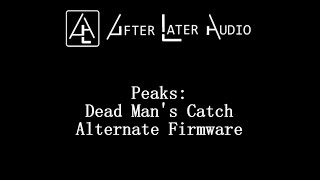Video thumbnail for Peaks: Dead Man's Catch Alternate Firmware by After Later Audio