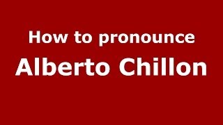 How to pronounce Alberto Chillon