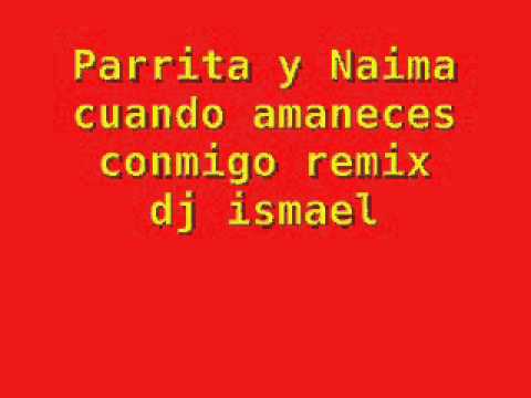 Parrita Y Naima Cuando Amaneces Conmigo Remix Dj Ismael