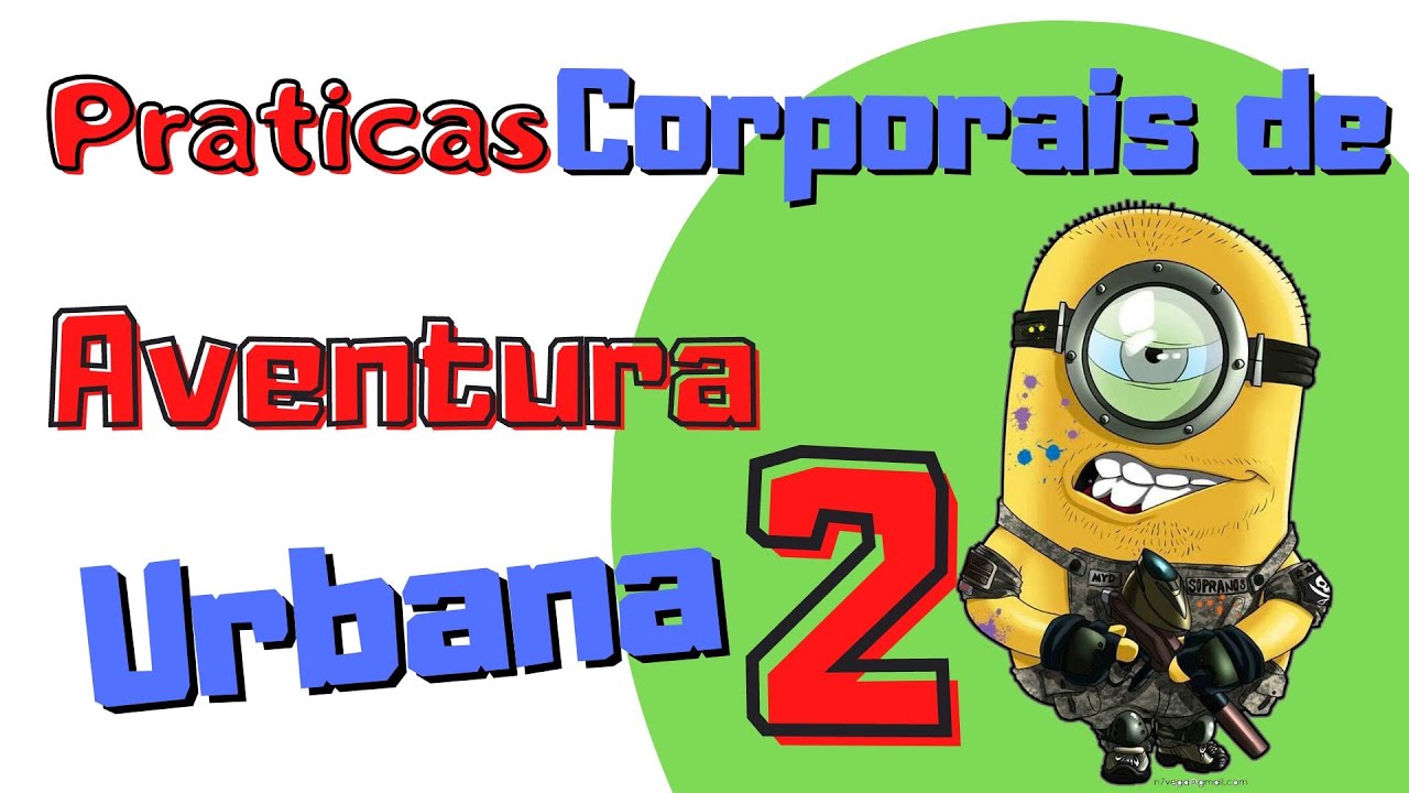 Praticas Corporais de Aventura Urbana - VÍDEO 2 - Continuação