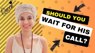 Should you wait for his call?
