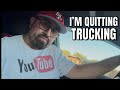 IT S OFFICIAL I M Quitting Trucking Seriously